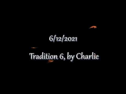 Tradition 6, by Charlie S.